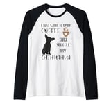 I Just Want To Drink Coffee and Snuggle My Chihuahua Raglan Baseball Tee