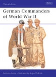Bloomsbury Publishing PLC Anthony Kemp German Commanders of World War II (Men-at-Arms)