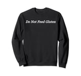 Do Not Feed Gluten Sweatshirt