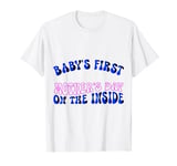 Baby's First Mother's Day On The Inside , Pregnant Mom Mommy T-Shirt