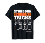 Funny Stubborn Schnauzer Tricks T-Shirt