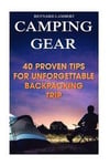 Camping Gear: 40 Proven Tips For Unforgettable Backpacking Trip