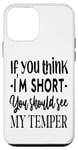 iPhone 12 mini Funny Quote: If You Think I'm Short You Should See My Temper Case