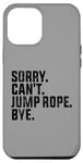 Coque pour iPhone 14 Pro Max Sorry Can't Jump Rope Bye Funny Jumping Rope Lovers