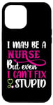 iPhone 14 Plus I May Be A Nurse But Even I Can't Fix Stupid Nursing Nurses Case