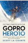 SL Editions La Counte, Scott Getting Started With the GoPro Hero10: An Insanely Easy Guide to Taking Videos and Photos Hero10