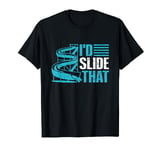 I'd slide that Quote for a Waterslide expert T-Shirt