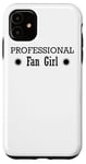 iPhone 11 Professional Fan Girl - Funny Case