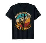 Support Your Local Pole Dancer Lineman T-Shirt