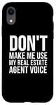 Coque pour iPhone XR Drôle - Don't Make Me Use My Real Estate Agent Voice