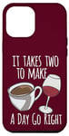 iPhone 15 Pro Max Coffee Lover It Takes Two To Make A Day Go Right Wine Lover Case