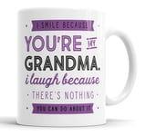 I Smile Because You're My Grandma I Laugh Because There is Nothing You Can Do About It Mug Sarcasm Sarcastic Funny, Humour, Joke, Leaving Present, Friend Gift Cup Birthday Christmas, Ceramic Mugs