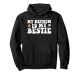 Funny Aunt Life Matching Mothers Day My Nephew Is My Bestie Pullover Hoodie