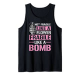 Not Fragile Like A Flower Fragile Like A Bomb Feminist Gift Tank Top