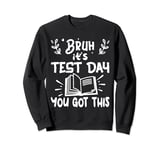 Bruh, It’s Test Day You Got This Funny Retro Sweatshirt