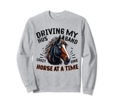 Driving My Husband Crazy One Horse At A Time Funny Horse Sweatshirt