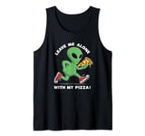 Leave Me Alone With my PIZZA Funny Alien Running With Pizza Tank Top