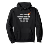 Not sure what's going on, just rooting for my kid baseball Pullover Hoodie