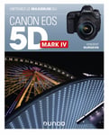 DUNOD Obtenez le Maximum du Canon EOS 5D MarkIV