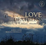 Gustav Holst : Holst/Holbrooke: Come, Let Us Make Love Deathless CD (2019)