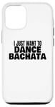 iPhone 12/12 Pro Bachata Dance Bachata Dancing I Just Want To Dance Bachata Case