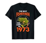 The Best Fisherman Are Born In 1973 Fishing Birthday T-Shirt