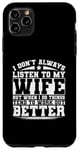 iPhone 11 Pro Max I Don't Always Listen To My Wife Case