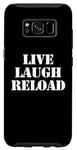 Coque pour Galaxy S8 Live Laugh Reload – Funny Guns Saying Gun Lover Gun Owner