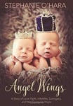 Stephanie O'Hara - Angel Wings A Story of Love, Faith, Infertility, Surrogacy, and Not Giving Up Hope Bok