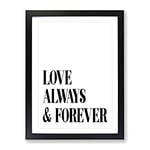 Love Always And Forever Typography Quote Framed Wall Art Print, Ready to Hang Picture for Living Room Bedroom Home Office Décor, Black A2 (64 x 46 cm)