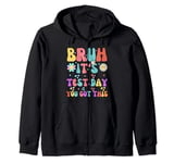Bruh It s Test Day You Got This Testing Day Teacher Kids Zip Hoodie