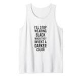 I'll Stop Wearing Black When They Invent A Darker Color Emo Tank Top