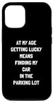 Coque pour iPhone 15 Pro At My Age Getting Lucky Means Finding My Car In Parking Parking