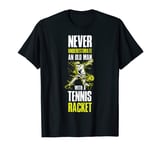Never Underestimate An Old Man With A Tennis Racket T-Shirt