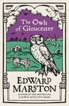 Edward Marston - The Owls of Gloucester A gripping medieval mystery from the bestselling author Bok