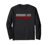 "RUNNING ALWAYS LATE IS MY CARDIO" Sarcastic Humorous Long Sleeve T-Shirt