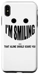 iPhone XS Max I'm Smiling That Alone Should Scare You - Funny Halloween Case