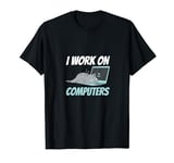 I Work On Computers Smart Tech Kitty Cat Feline Lover Humor T-Shirt