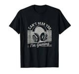 Funny Gamer Headset I Can't Hear You I'm Gaming T-Shirt