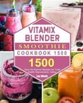 Vitamix Blender Smoothie Cookbook 1500