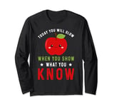 Today You Will Glow When You Show What You Know Funny Apple Long Sleeve T-Shirt