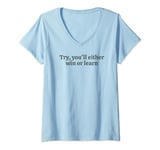 Womens Try you'll either win or learn. motivational quote V-Neck T-Shirt