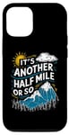 Coque pour iPhone 13 Pro It's Another Half Mile Or So Hiking Funny Hiker Lover