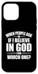 iPhone 12 mini When People Ask Me If I Believe In God, I Ask, 'Which One?' Case