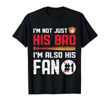 I'm Not Just His Bro I'm His Number One Fan Brother Baseball T-Shirt