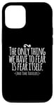 Coque pour iPhone 14 Pro The Only Thing We Have to Fear Is Fear and Time Travelers