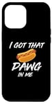Coque pour iPhone 13 Pro Max I Got the Dawg In Me Ironic Meme Viral Citation