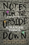 Notes From the Upside Down ¿ Inside the World of Stranger Things
