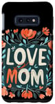 Coque pour Galaxy S10e Aimez maman avec de belles fleurs pour la fête des mères et les mamans