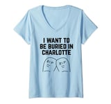 Womens I Want to be Buried in Charlotte V-Neck T-Shirt
